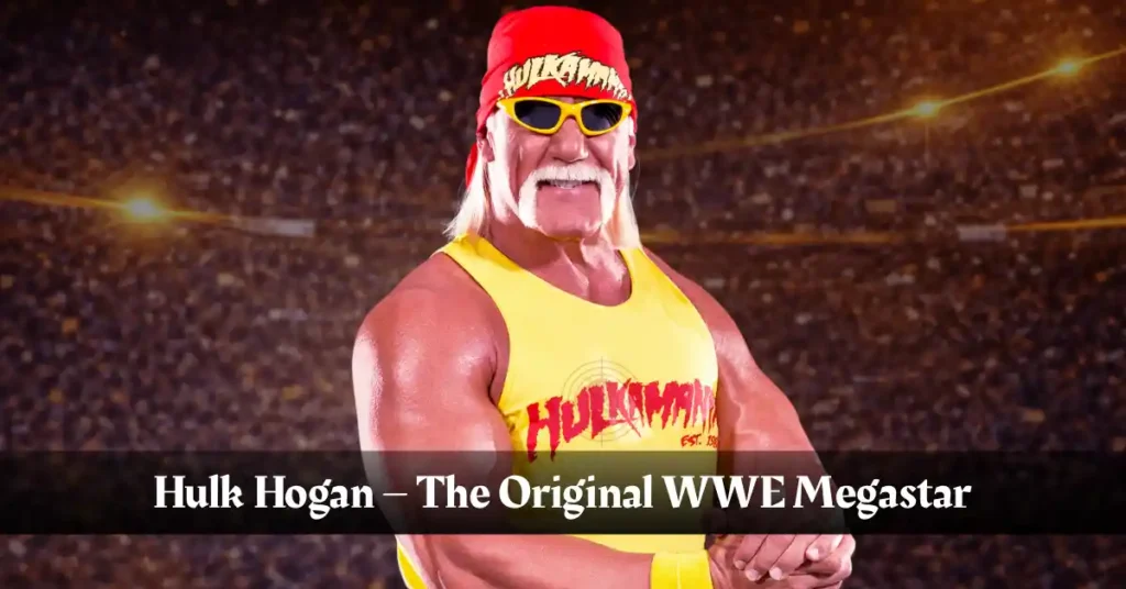 Hulk Hogan – The Original WWE Megastar