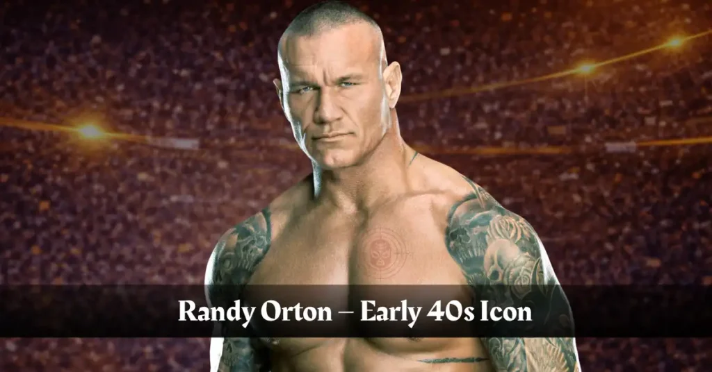 Randy Orton – Early 40s Icon