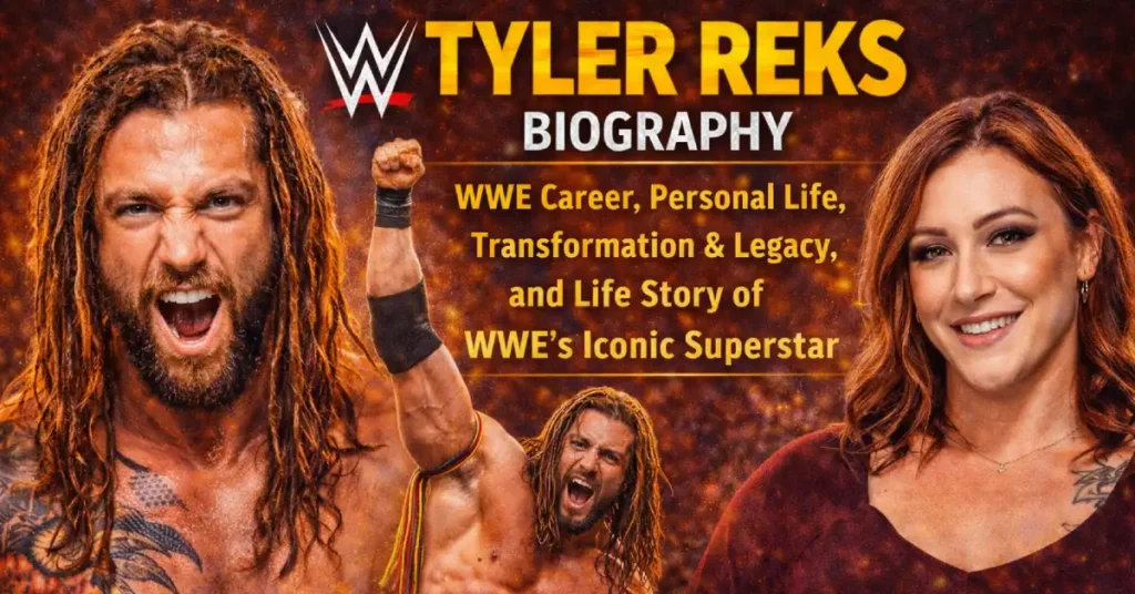 Tyler Reks Biography: WWE Career, Personal Life, Transformation & Legacy