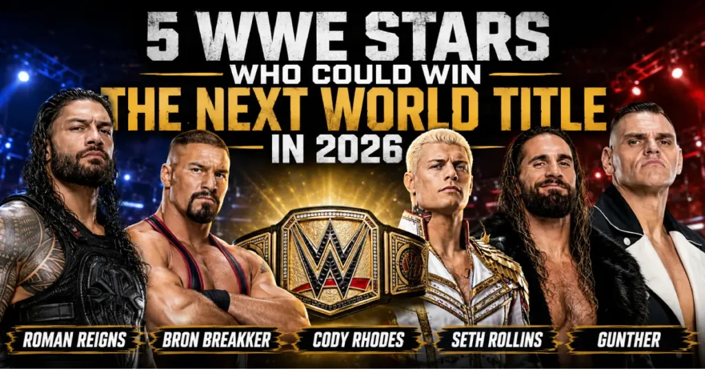 5 WWE Stars Who Could Win the Next World Title in 2026