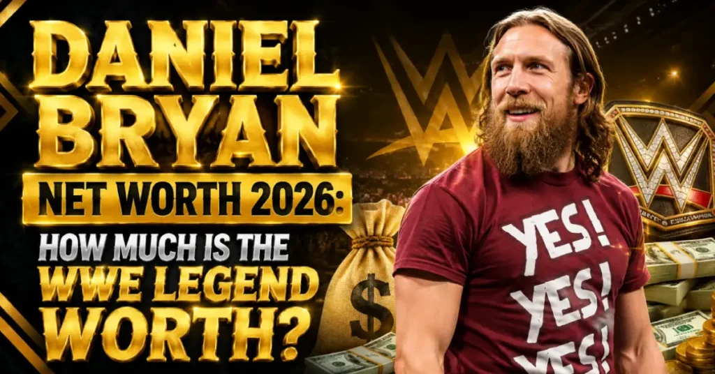 Daniel Bryan Net Worth 2026: How Much Is The WWE Legend Worth?