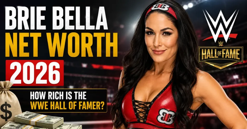 Brie Bella Net Worth 2026: How Rich Is The WWE Hall of Famer?