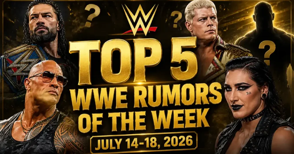 Top 5 WWE Rumors of the Week (July 14-18, 2026)